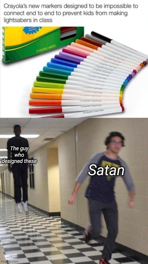 The guy who designed these; Satan | image tagged in floating boy chasing running boy,memes,funny memes,i hope the guy who designed these gets hit by a truck,and survives | made w/ Imgflip meme maker