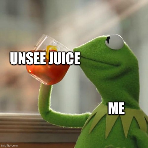 But That's None Of My Business | UNSEE JUICE; ME | image tagged in memes,but that's none of my business,kermit the frog | made w/ Imgflip meme maker