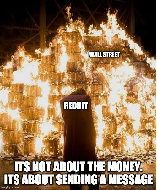Redditt vs Wall Street in The Gamerstop debate. | WALL STREET; REDDIT; ITS NOT ABOUT THE MONEY. ITS ABOUT SENDING A MESSAGE | image tagged in wall street,gaming,reddit | made w/ Imgflip meme maker