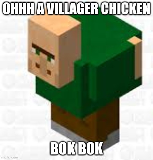 not villager news | OHHH A VILLAGER CHICKEN; BOK BOK | made w/ Imgflip meme maker