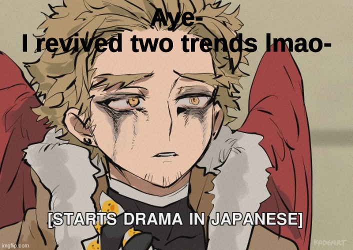 [Starts Drama in Japanese] | Aye-
I revived two trends lmao- | image tagged in starts drama in japanese,cha cha real smooth | made w/ Imgflip meme maker