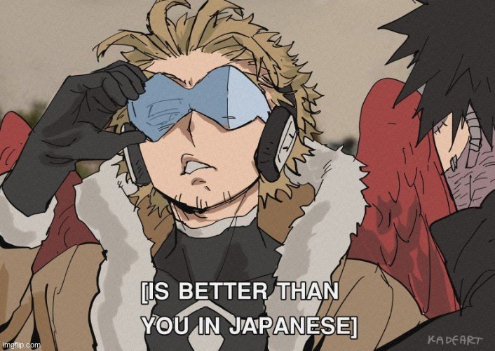 [Is better than you in Japanese] | image tagged in is better than you in japanese | made w/ Imgflip meme maker
