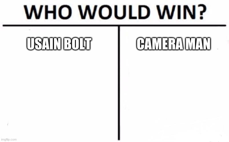 Who Would Win? Meme | USAIN BOLT; CAMERA MAN | image tagged in memes,who would win | made w/ Imgflip meme maker