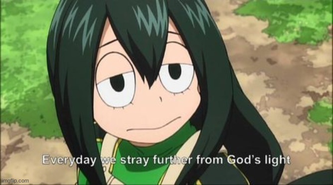 Everyday we stray further from god's light Tsu | image tagged in everyday we stray further from god's light tsu | made w/ Imgflip meme maker