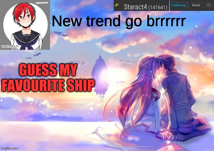 New trend go brrrrrr; GUESS MY FAVOURITE SHIP | image tagged in starkugo trap sailor sword art online announcement trmplate | made w/ Imgflip meme maker
