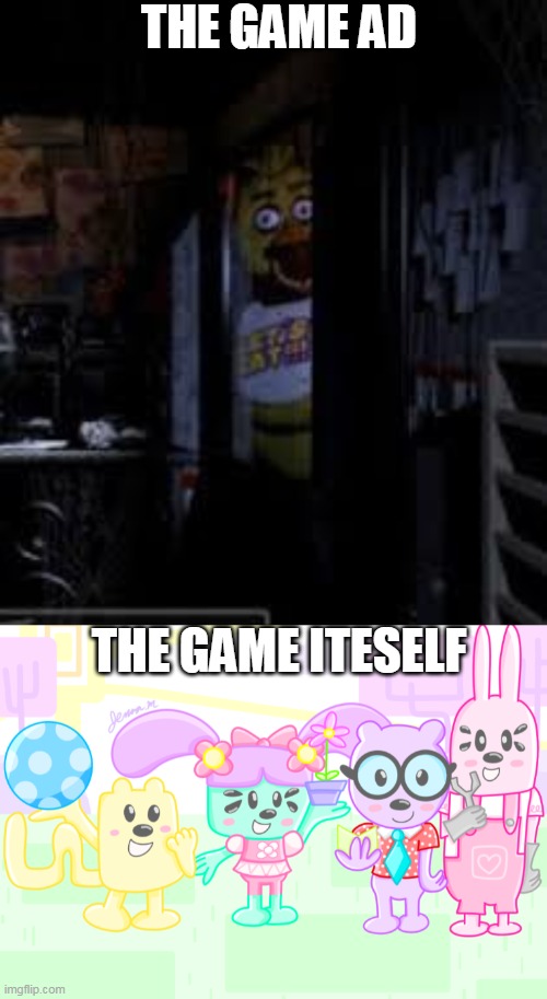 Pathetic mobile games | THE GAME AD; THE GAME ITESELF | image tagged in chica looking in window fnaf,wubbzy anime,games,ad | made w/ Imgflip meme maker