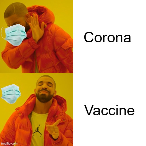 Drake Hotline Bling | Corona; Vaccine | image tagged in memes,drake hotline bling | made w/ Imgflip meme maker