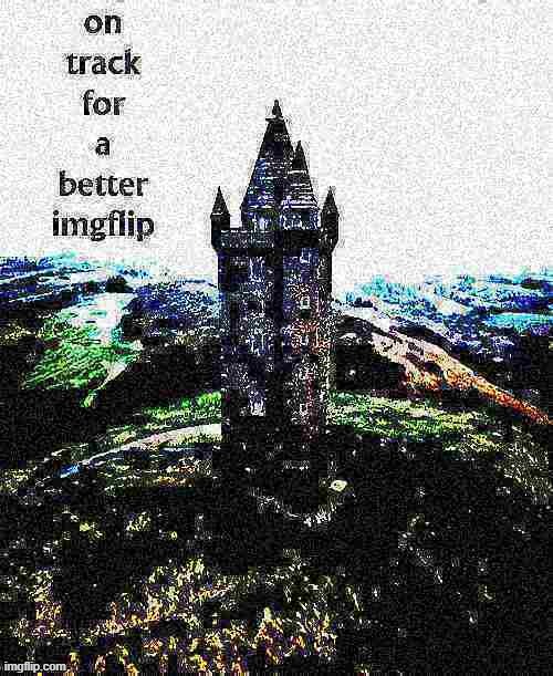 fun w/ new templates: on track for a better imgflip | image tagged in on track for a better imgflip deep-fried 4,majestic,castle,ireland,imgflip,imgflip community | made w/ Imgflip meme maker