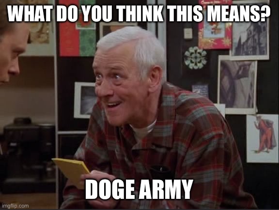 Dogecoin | WHAT DO YOU THINK THIS MEANS? DOGE ARMY | image tagged in dogecoin | made w/ Imgflip meme maker