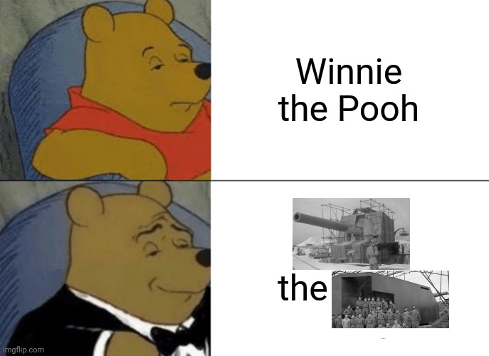 great names during wwii from the brits | Winnie the Pooh; the | image tagged in memes,tuxedo winnie the pooh,winnie the pooh,wwii,historical,british | made w/ Imgflip meme maker