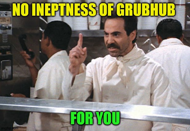 NO INEPTNESS OF GRUBHUB FOR YOU | made w/ Imgflip meme maker