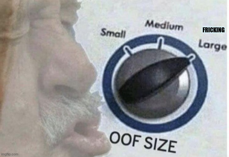 Oof size large | FRICKING | image tagged in oof size large | made w/ Imgflip meme maker