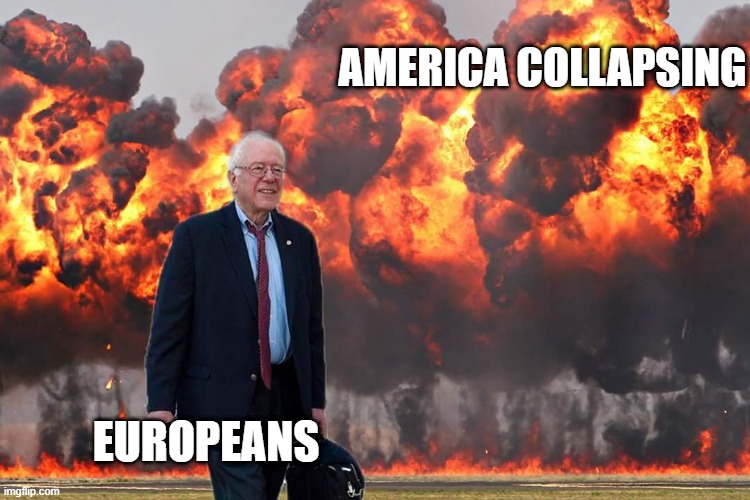 No title :( | AMERICA COLLAPSING; EUROPEANS | image tagged in bernie sanders on fire | made w/ Imgflip meme maker