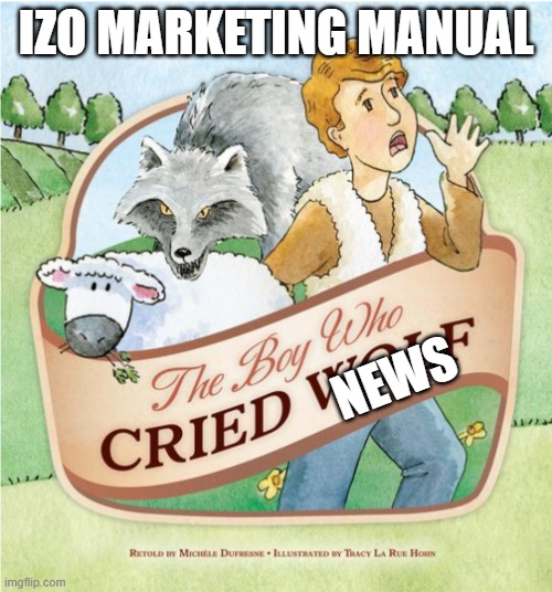 Boy who Cried Wolf | IZO MARKETING MANUAL; NEWS | image tagged in boy who cried wolf | made w/ Imgflip meme maker