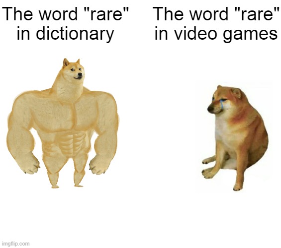 Buff Doge vs. Cheems | The word "rare" in dictionary; The word "rare" in video games | image tagged in memes,buff doge vs cheems | made w/ Imgflip meme maker