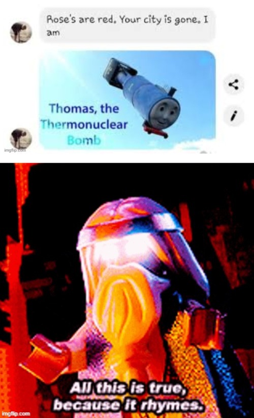 image tagged in am thomas the thermonuclear bomb,all this is true because it rhymes | made w/ Imgflip meme maker