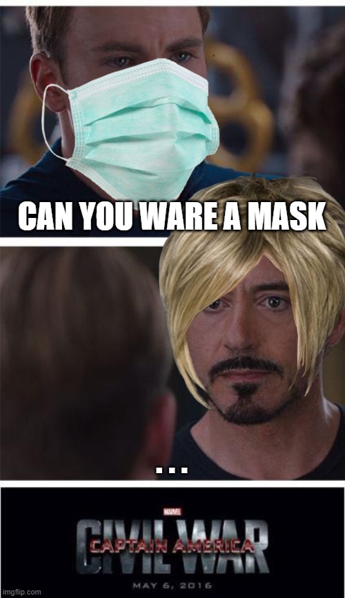 Marvel Civil War 1 | CAN YOU WARE A MASK; . . . | image tagged in memes,marvel civil war 1 | made w/ Imgflip meme maker