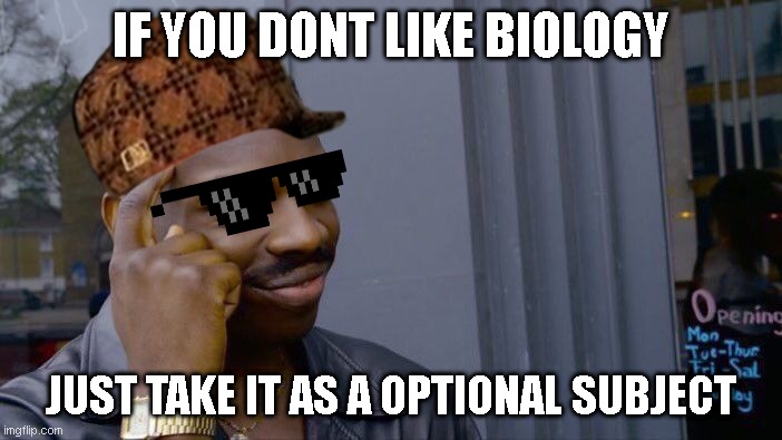 Roll Safe Think About It Meme | IF YOU DONT LIKE BIOLOGY; JUST TAKE IT AS A OPTIONAL SUBJECT | image tagged in memes,roll safe think about it | made w/ Imgflip meme maker