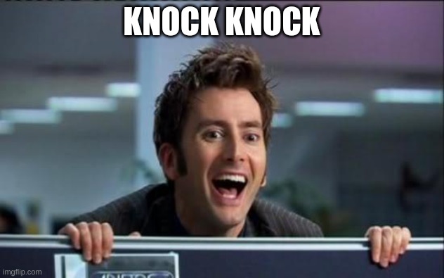 Doctor Who |  KNOCK KNOCK | image tagged in doctor who | made w/ Imgflip meme maker