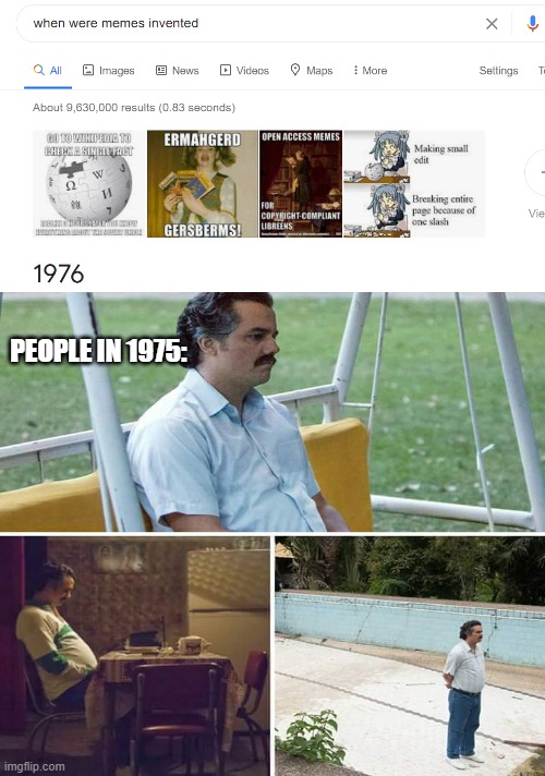 meme | PEOPLE IN 1975: | image tagged in sad pablo escobar,memes,imgflip | made w/ Imgflip meme maker