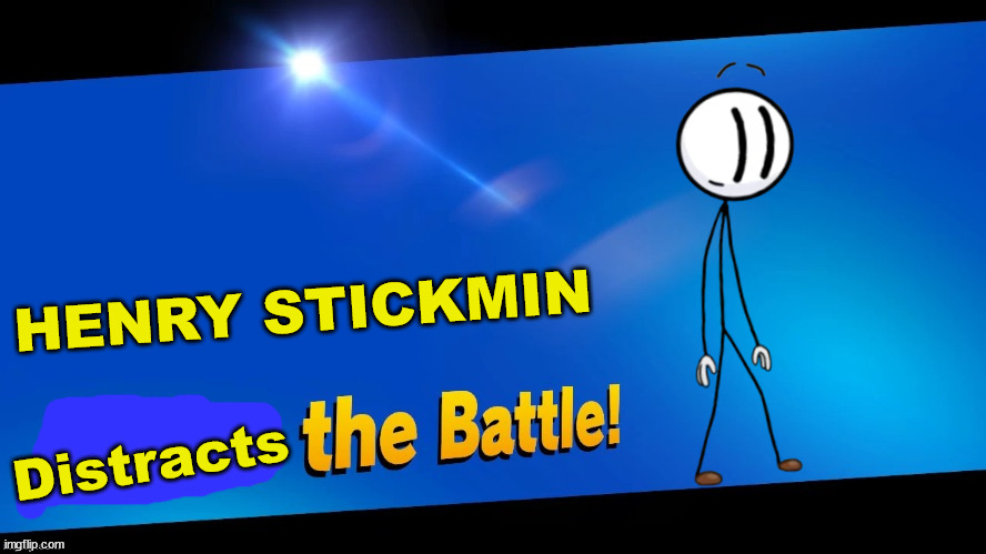 Blank Joins the battle | HENRY STICKMIN; Distracts | image tagged in henry stickmin,joins the battle | made w/ Imgflip meme maker