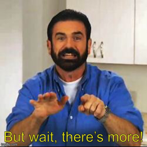 Billy Mays | But wait, there’s more! | image tagged in billy mays | made w/ Imgflip meme maker