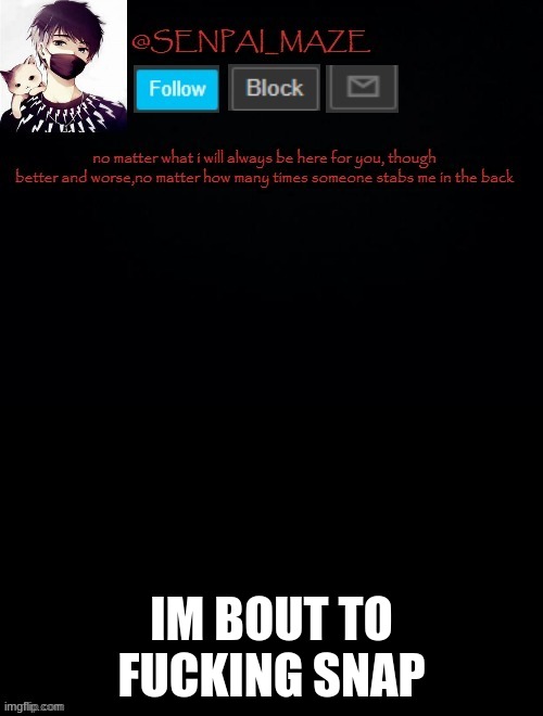 babys temp for maze | IM BOUT TO FUCKING SNAP | image tagged in babys temp for maze | made w/ Imgflip meme maker