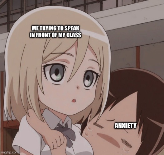 ME TRYING TO SPEAK IN FRONT OF MY CLASS; ANXIETY | made w/ Imgflip meme maker