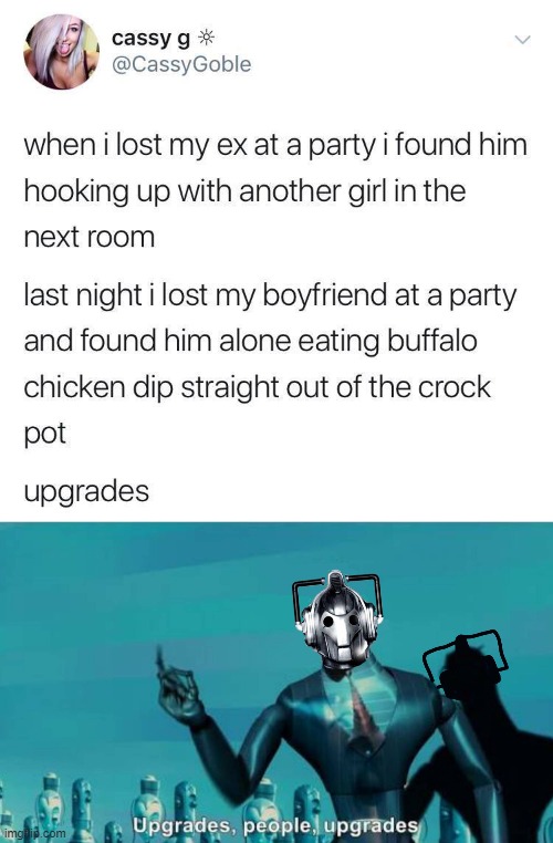 "upgrades, people. upgrades." | image tagged in boyfriend upgrades,doctor who upgrades,dating,dating sucks,funny,twitter | made w/ Imgflip meme maker