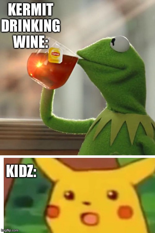 OH NO | KERMIT DRINKING WINE:; KIDZ: | image tagged in memes,but that's none of my business,kermit the frog | made w/ Imgflip meme maker