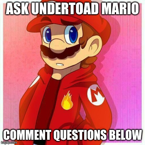 Ask questions in the comments and he will answer | ASK UNDERTOAD MARIO; COMMENT QUESTIONS BELOW | made w/ Imgflip meme maker