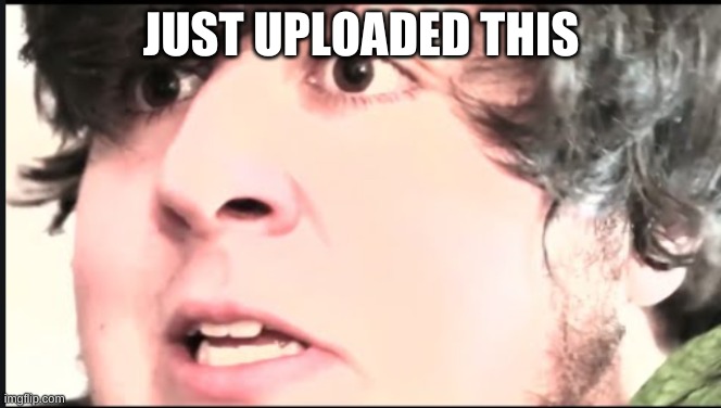Jontron S T O P! | JUST UPLOADED THIS | image tagged in jontron s t o p | made w/ Imgflip meme maker