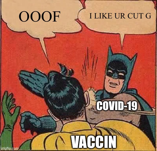 Batman Slapping Robin | OOOF; I LIKE UR CUT G; COVID-19; VACCIN | image tagged in memes,batman slapping robin | made w/ Imgflip meme maker