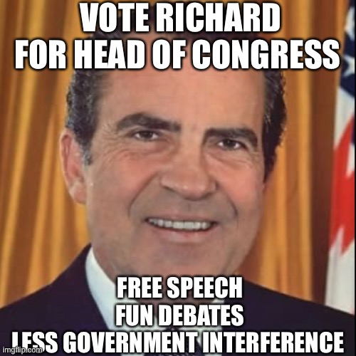 Licentia Capitalismi | VOTE RICHARD FOR HEAD OF CONGRESS; FREE SPEECH
FUN DEBATES
LESS GOVERNMENT INTERFERENCE | image tagged in licentia capitalismi | made w/ Imgflip meme maker