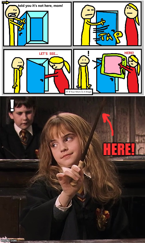 Upvote if your mom is a mage too:) | ! HERE! | image tagged in memes,mom,mage,hermione granger,fun,lol | made w/ Imgflip meme maker