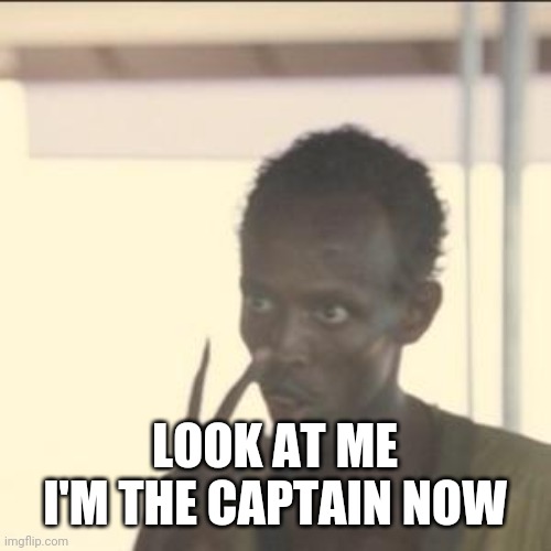Look At Me Meme | LOOK AT ME I'M THE CAPTAIN NOW | image tagged in memes,look at me | made w/ Imgflip meme maker