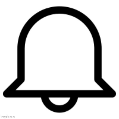 Notification Bell | image tagged in notification bell | made w/ Imgflip meme maker
