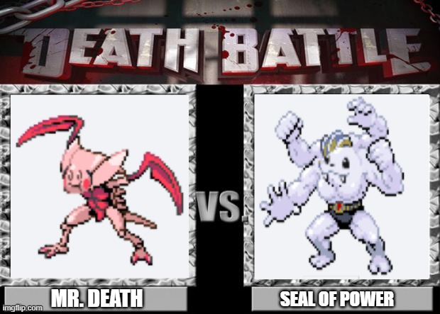 death battle | MR. DEATH; SEAL OF POWER | image tagged in death battle | made w/ Imgflip meme maker