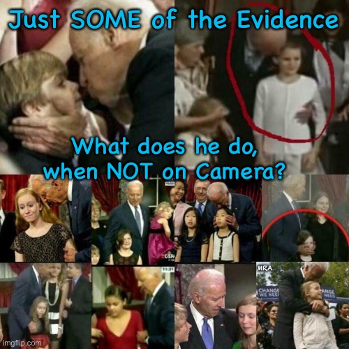 Like Father, Like Hunter        ~neverwoke~ | Just SOME of the Evidence; What does he do, when NOT on Camera? MRA | image tagged in joe biden pedophile,sleepy,creepy,twisted freak,sniffer in chief,democrats | made w/ Imgflip meme maker