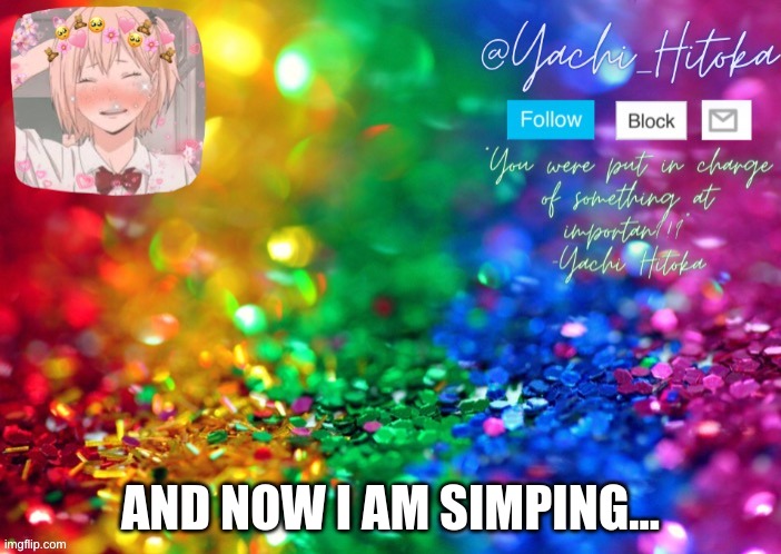 AND NOW I AM SIMPING... | image tagged in yachi's announcement temp | made w/ Imgflip meme maker