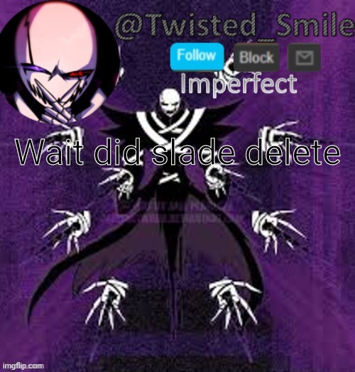 æ | Wait did slade delete | image tagged in shattered 2 | made w/ Imgflip meme maker