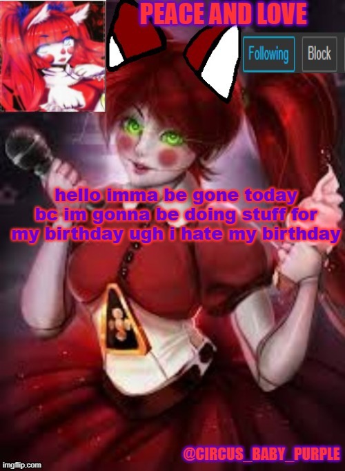 *rolls eyes* i hate my birthday | hello imma be gone today bc im gonna be doing stuff for my birthday ugh i hate my birthday | image tagged in circus baby furry style | made w/ Imgflip meme maker