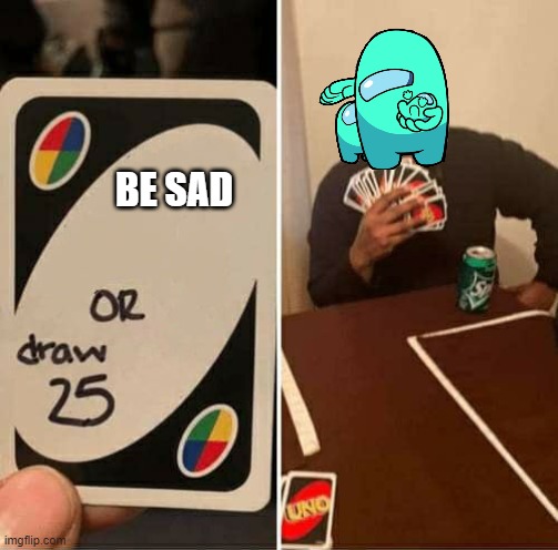 new template 2 | BE SAD | image tagged in mother draw 25 | made w/ Imgflip meme maker