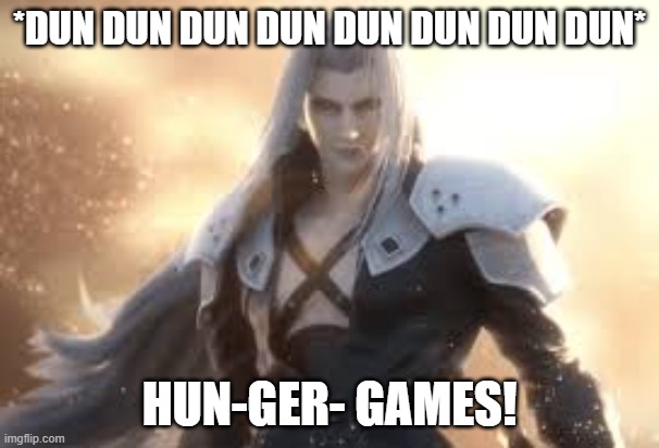 *DUN DUN DUN DUN DUN DUN DUN DUN*; HUN-GER- GAMES! | made w/ Imgflip meme maker