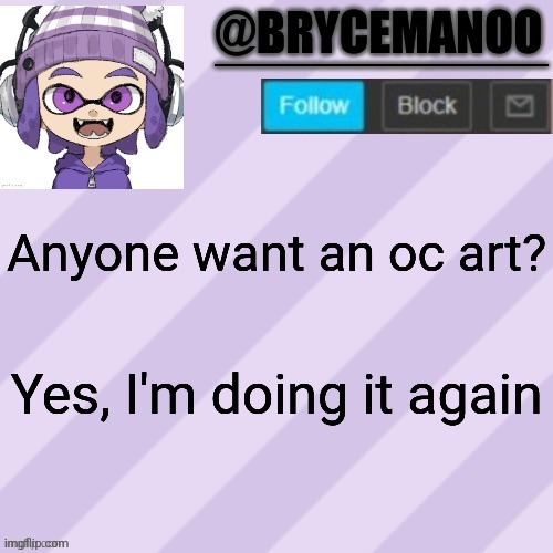 BrycemanOO announcement temple | Anyone want an oc art? Yes, I'm doing it again | image tagged in brycemanoo announcement temple | made w/ Imgflip meme maker