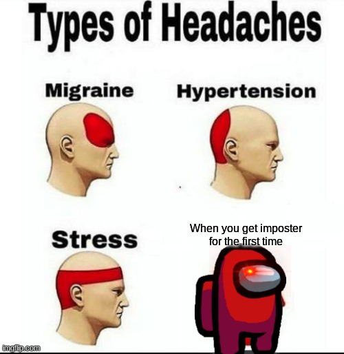 Types of Headaches meme | When you get imposter for the first time | image tagged in types of headaches meme | made w/ Imgflip meme maker