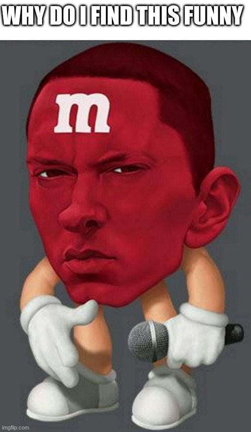 Eminem the M&M | WHY DO I FIND THIS FUNNY | image tagged in eminem m m | made w/ Imgflip meme maker