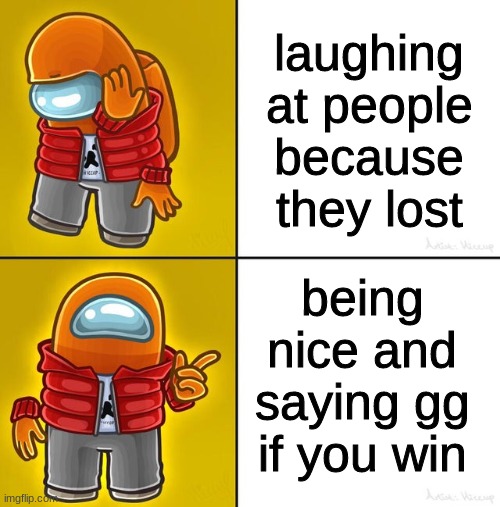 laughing will only get you kicked/banned | laughing at people because they lost; being nice and saying gg if you win | image tagged in among us drake,drake hotline bling,memes | made w/ Imgflip meme maker