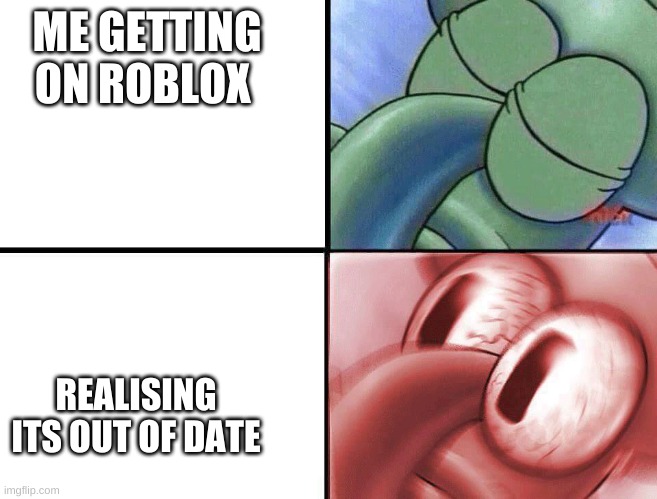 UPDATW | ME GETTING ON ROBLOX; REALISING ITS OUT OF DATE | image tagged in sleeping squidward | made w/ Imgflip meme maker