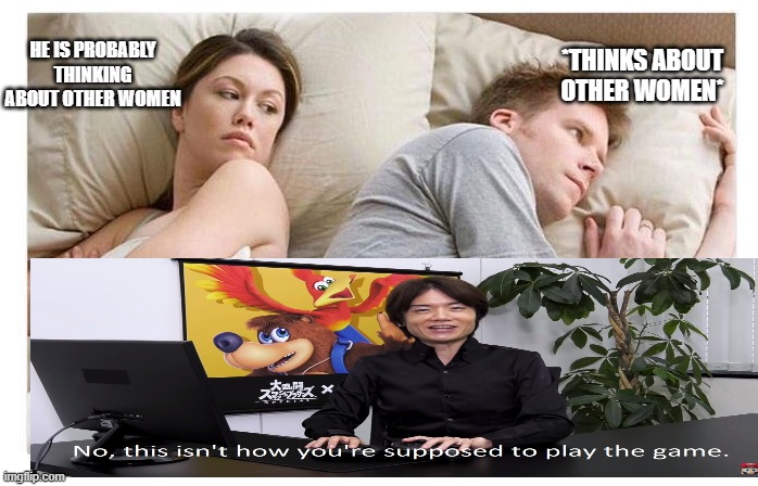 No way he did it | *THINKS ABOUT OTHER WOMEN*; HE IS PROBABLY THINKING ABOUT OTHER WOMEN | image tagged in he did it | made w/ Imgflip meme maker